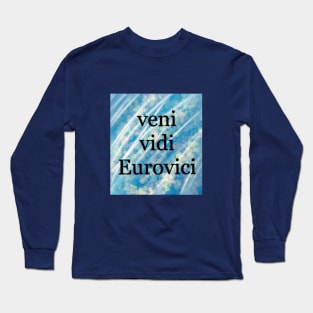 Veni, Vidi, Eurovici Long Sleeve T-Shirt